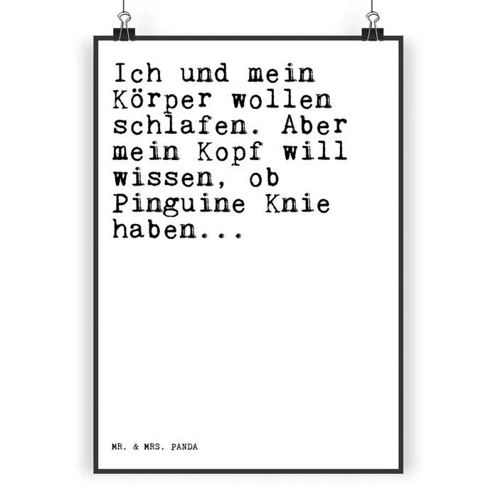Poster Sprüche und Zitate Ich und mein Körper wollen schlafen. Aber mein Kopf will wissen, ob Pinguine Knie haben…